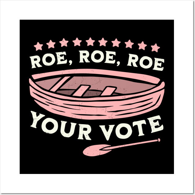 Roe Roe Roe Your Vote Pro Choice Women's Rights Boat Retro Wall Art by OrangeMonkeyArt